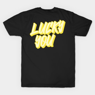 "LUCKY YOU"| self care/self love/ self confidence collection T-Shirt